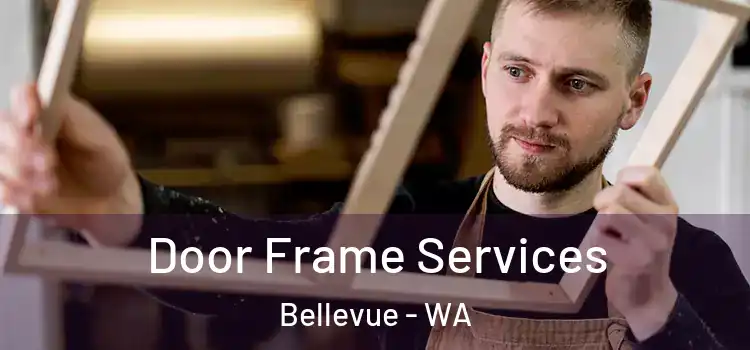 Door Frame Services Bellevue - WA