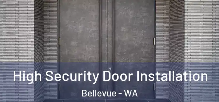  High Security Door Installation Bellevue - WA